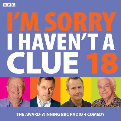 I'm Sorry I Haven't A Clue 18: The award-winning BBC Radio 4 comedy - BBC Radio Comedy, and Cast, Full (Read by), and Dee, Jack (Read by)