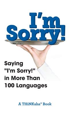 I'm Sorry!: Saying "I'm Sorry!" in More than 100 Languages - Ahathat
