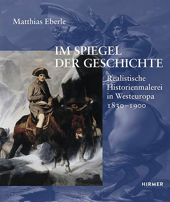 Im Spiegel Der Geschichte: Realistische Historienmalerei in Westeuropa 1830-1900 - Eberle, Matthias