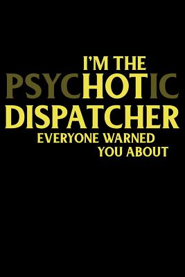 I'm the Psychotic Dispatcher Everyone Warned You about: 911 Dispatchers Notebook - Watts, Erik