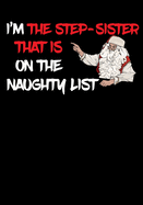 I'm The Step Sister That Is On The Naughty List NoteBook: Great Gag Gift As A Stocking Stuffer