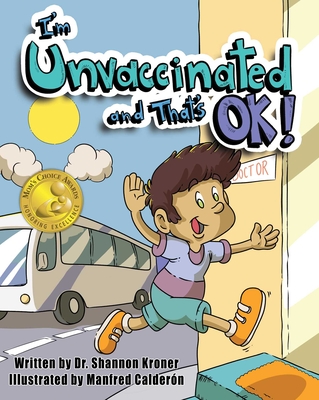 I'm Unvaccinated and That's Ok! - Kroner, Shannon, Dr.