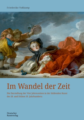 Im Wandel der Zeit: Die Darstellung der Vier Jahreszeiten in der bildenden Kunst des 18. und fr?hen 19. Jahrhunderts - Vo?kamp, Friederike