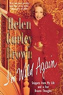 I'm Wild Again: Snippets from My Life and a Few Brazen Thoughts - Brown, Helen Gurley
