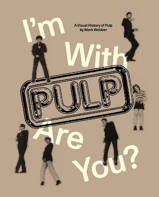 I'm With Pulp, Are You? - Webber, Mark, and Cocker, Jarvis (Foreword by)