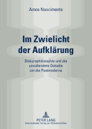 Im Zwielicht Der Aufklaerung: Diskursphilosophie Und Die Unvollendete Debatte Um Die Postmoderne