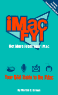iMac Fyi: Get More from Your Mac: Your Q and A Guide to the iMac