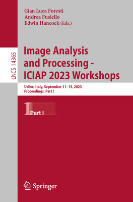 Image Analysis and Processing - Iciap 2023 Workshops: Udine, Italy, September 11-15, 2023, Proceedings, Part I - Foresti, Gian Luca (Editor), and Fusiello, Andrea (Editor), and Hancock, Edwin (Editor)