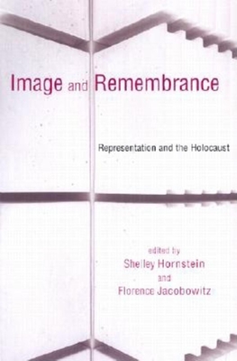 Image and Remembrance: Representation and the Holocaust - Hornstein, Shelley (Editor), and Jacobowitz, Florence (Editor)