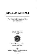 Image as Artifact: The Historical Analysis of Film and Television - O'Connor, John E