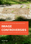 Image Controversies: Contemporary Iconoclasm in Art, Media, and Cultural Heritage