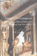 Image Government: Monarchical Metamorphoses in English Literature, 1649-1702