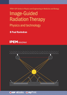 Image-Guided Radiation Therapy: Physics and technology