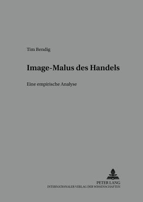 Image-Malus Des Handels: Eine Empirische Analyse - Mattm?ller, Roland (Editor), and Bendig, Tim