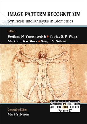 Image Pattern Recognition: Synthesis and Analysis in Biometrics - Yanushkevich, Svetlana N (Editor), and Wang, Patrick S P (Editor), and Srihari, Sargur N (Editor)