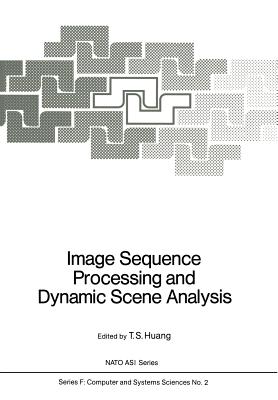 Image Sequence Processing and Dynamic Scene Analysis - Huang, T S (Editor)