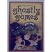 Ghastly Games: 12 Sinister Board Games Invented Designed, and Drawn for Your Pleasure