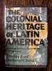 The Colonial Heritage of Latin America; Essays on Economic Dependence in Perspective