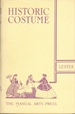 Historic Costume a Resume of the Characteristic Types of Costume From the Most Remote Times to the Present Day