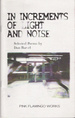 In Increments of Light and Noise: Selected Poems