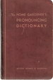 The Home Gardener's Pronouncing Dictionary