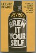 Brew It Yourself; : a Complete Guide to the Brewing of Beer, Ale, Stout & Mead