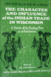 The Character and Influence of the Indian Trade in Wisconsin. A Study of the Trading Post as an Institution