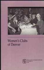 Women's Clubs of Denver; Essays in Colorado History, Number 13-Women's Clubs of Denver