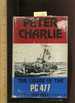 Peter Charlie: the Cruise of the Pc 477 [Military Biography, High Sea Adventure, Battle, Combat, Navigation, Warfare, War Time Story]