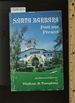 Santa Barbara Past and Present: an Illustrated History [Pictorial History of the Town, City That Has Grown Over the Years to the Famous Metropolis, Seaside Town]