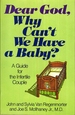 Dear God, Why Can't We Have a Baby? a Guide for the Infertile Couple