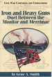 Iron and Heavy Guns: Duel Between the Monitor and Merrimac