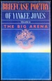 Briefcase Poetry of Yankee Jones: the Big Arena Volume III