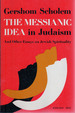 The Messianic Idea in Judaism, and Other Essays on Jewish Spirituality