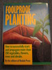 Foolproof Planting: How to Successfully Start and Propagate More Than 250 Vegetables, Flowers...