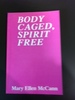 Body Caged, Spirit Free: The Mary Ellen McCann Story
