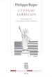 L'Ennemi Americain: Genealogie De L'Antiamericanisme Francais