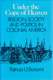 Under the Cope of Heaven: Religion, Society and Politics in Colonial America