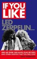 If You Like Led Zeppelin...: Here Are Over 200 Bands, Films, Records, and Other Oddities That You Will Love