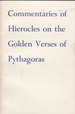 Commentary of Hierocles on the Golden Verses of Pythagoras, from the French of Andre Dacier,