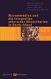 Massenmedien Und Die Integration Ethnischer Minderheiten in Deutschland: Problemaufriss-Forschungsstand-Bibliogra Von Rainer Geiler Und Horst Pttker