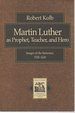 Martin Luther as Prophet, Teacher, and Hero: Images of the Reformer, 1520-1620 (Texts and Studies in Reformation and Post-Reformation Thought)