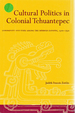 Cultural Politics in Colonial Tehuantepec: Community and State Among the Isthmus Zapotec, 1500-1750