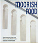 Moorish Food: Mouth-Watering Recipes From Morocco to the Mediterranean