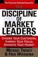 "the Discipline of Market Leaders: Choose Your Customers, Narrow Your Focus, Dominate Your Market."