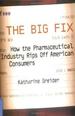 The Big Fix: How the Pharmaceutical Industry Rips Off American Consumers (Publicaffairs Reports).