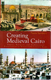 Creating Medieval Cairo: Empire, Religion, and Architectural Preservation in Nineteenth-Century Egypt