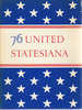 76 United Statesiana: Seventy-Six Works of American Scholarship Relating to America as Published During Two Centuries From the Revolutionary Era of the United States Through the Nation's Bicentennial Year