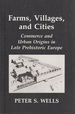Farms, Villages, and Cities: Commerce and Urban Origins in Late Prehistoric Europe