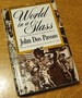 World in a Glass; A View of our Century Selected from the Novels of John Dos Passos.